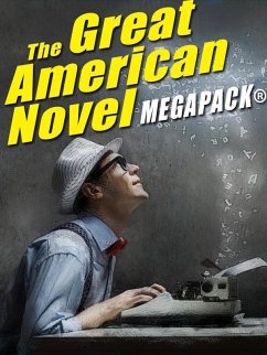 The Great American Novel MEGAPACK® (eBook, ePUB) - Benet, Stephen Vincent; Gorham, Charles; Gotshall, Jack; Coppel, Alfred