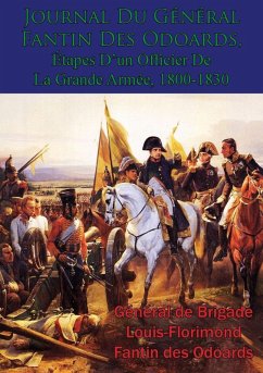 Journal Du General Fantin Des Odoards, Etapes D'un Officier De La Grande Armee, 1800-1830 (eBook, ePUB) - Odoards, General De Brigade Louis-Florimond Fantin Des