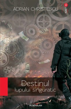 Destinul lupului singuratic (eBook, ePUB) - Christescu, Adrian