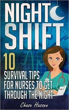 Night Shift: 10 Survival Tips for Nurses to Get Through the Night! (eBook, ePUB) - Hassen, Chase