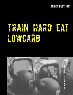 Train Hard - Eat Lowcarb (eBook, ePUB) - Hübscher, Denise