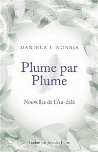 Plume par Plume - Nouvelles de l'Au-delà (eBook, ePUB) - Norris, Daniela I.