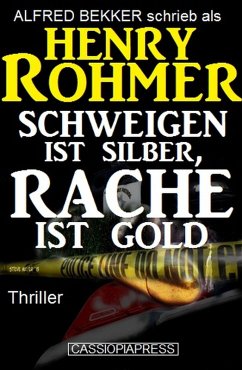 Schweigen ist Silber, Rache ist Gold: Thriller (eBook, ePUB) - Bekker, Alfred; Rohmer, Henry