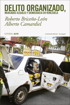 Delito organizado, mercados ilegales y democracia en Venezuela (eBook, ePUB) - Briceño-León, Roberto; Camardiel, Alberto