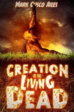 Creation of the Living Dead (The Z-Day Trilogy) (eBook, ePUB) - Cusco Ailes, Mark Creation of the Living Dead (The Z-Day Trilogy) (eBook, ePUB) - Cusco Ailes, Mark