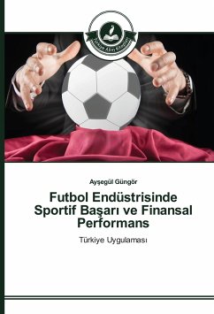 Futbol Endüstrisinde Sportif Ba¿ar¿ ve Finansal Performans - Güngör, Aysegül