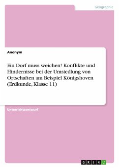 Ein Dorf muss weichen! Konflikte und Hindernisse bei der Umsiedlung von Ortschaften am Beispiel Königshoven (Erdkunde, Klasse 11) - Anonym