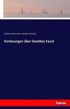 Vorlesungen über Goethes Faust - Kreyssig, Friedrich Alexander Theodor