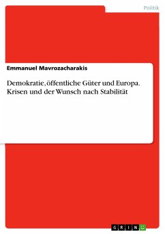 Demokratie, öffentliche Güter und Europa. Krisen und der Wunsch nach Stabilität - Mavrozacharakis, Emmanuel