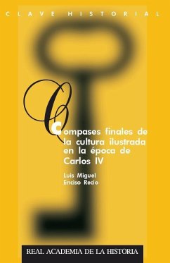 Compases finales de la cultura ilustrada de la época de Carlos IV - Enciso Recio, Luis Miguel