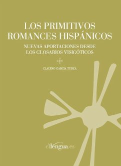 Los primitivos romances hispánicos : nuevas aportaciones desde los glosarios visigóticos - García Turza, Claudio