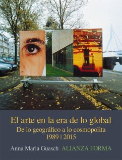 El arte en la era de lo global : de lo geográfico a lo cosmopolita, 1989-2015 - Guasch, Anna Maria