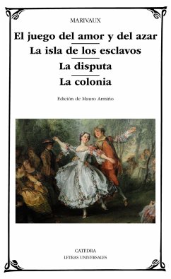 El juego del amor y del azar ; La isla de los esclavos ; La disputa ; La colonia - Marivaux, Pierre Carlet De Chamblain De