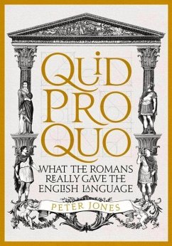 Quid Pro Quo: What the Romans Really Gave the English Language - Jones, Peter