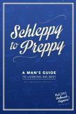 Schleppy to Preppy: A Man's Guide to Looking His Best