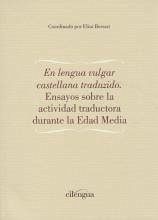 En lengua vulgar castellana traducido : ensayos sobre la actividad traductora durante la Edad Media - Borsari, Elisa