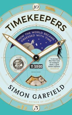 Timekeepers: How the World Became Obsessed with Time - Garfield, Simon