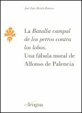 La batalla campal de los perros contra los lobos : una fábula moral de Alfonso de Palencia