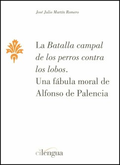 La batalla campal de los perros contra los lobos : una fábula moral de Alfonso de Palencia - Martín Romero, José Julio