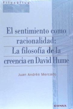 El sentimiento como racionalidad : la filosofía de la creencia en David Hume - Mercado Montes, Juan Andrés