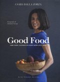Good food. Cibo vero, cucinato in modo semplice e sano Good food. Cibo vero, cucinato in modo semplice e sano