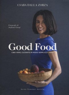 Good food. Cibo vero, cucinato in modo semplice e sano - Dalla Zorza, Csaba Good food. Cibo vero, cucinato in modo semplice e sano - Dalla Zorza, Csaba