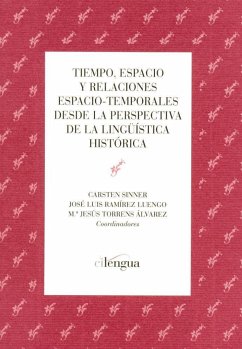 Tiempo, espacio y relaciones espacio-temporales desde la perspectiva de la lingüística histórica - Ramírez Luengo, José Luis; Sinner, Carsten