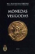 Monedas visigodas - Canto García, Alberto; Martín Escudero, Fátima; Vico Monteoliva, Jesús; Real Academia de la Historia. Comisión de Antigüedades