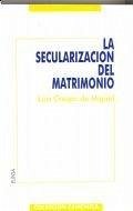Cover La secularización del matrimonio : intentos anteriores a la revolución de 1868