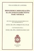 Hispanismo e hispanización : el Atlántico como nuevo Mare Nostrum : discurso de ingreso en la Real Academia de la Historia