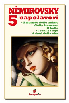 Némirovsky 5 capolavori: Il signore delle anime; Suite francese; Il ballo; I cani e i lupi; I doni della vita (eBook, ePUB) - Némirovsky, Irène