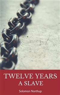 Twelve Years a Slave (eBook, ePUB) - Northup, Solomon; Northup, Solomon