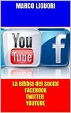 La Bibbia dei Social - Facebook - Twitter - YouTube - Traffico illimitato (eBook, ePUB)