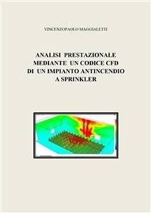 Analisi prestazionale mediante un codice CFD di un impianto antincendio a sprinkler (eBook, ePUB) - Maggialetti, Vincenzopaolo