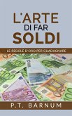 L'Arte di Far Soldi - Le Regole d'Oro per Guadagnare (eBook, ePUB)