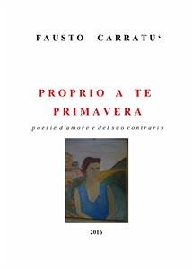 Proprio a te Primavera (eBook, ePUB) - Carratu', Fausto