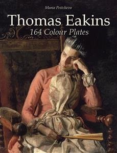 Thomas Eakins: 164 Colour Plates (eBook, ePUB) - Peitcheva, Maria