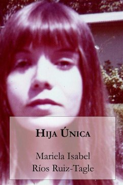 Hija única (eBook, ePUB) - Isabel Ríos Ruiz-Tagle, Mariela