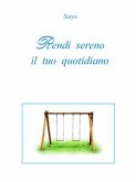 Rendi sereno il tuo quotidiano (eBook, PDF)