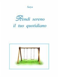 Rendi sereno il tuo quotidiano (eBook, PDF) - Satya