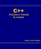 C++ Funzioni e tutorial 40 esempi (eBook, ePUB)