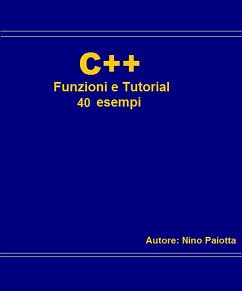 C++ Funzioni e tutorial 40 esempi (eBook, ePUB) - Paiotta, Nino