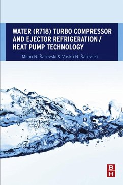 Water (R718) Turbo Compressor and Ejector Refrigeration / Heat Pump Technology (eBook, ePUB) - Sarevski, Milan N.; Sarevski, Vasko N.