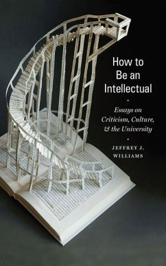 How to Be an Intellectual (eBook, PDF) - Williams, Jeffrey J.