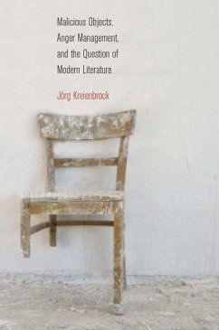 Malicious Objects, Anger Management, and the Question of Modern Literature (eBook, PDF) - Kreienbrock, Jorg
