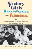 Victory Girls, Khaki-Wackies, and Patriotutes (eBook, ePUB)