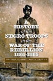 History of the Negro Troops in the War of the Rebellion, 1861-1865 (eBook, ePUB)