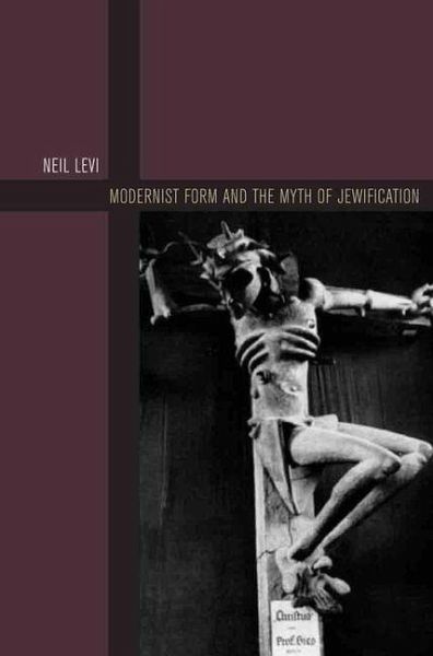 Modernist Form and the Myth of Jewification (eBook, PDF) Modernist Form and the Myth of Jewification (eBook, PDF)