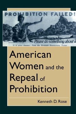 American Women and the Repeal of Prohibition (eBook, PDF) - Rose, Kenneth D.
