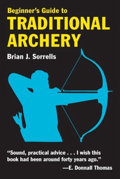 Beginner's Guide to Traditional Archery (eBook, ePUB) - Sorrells, Brian J.